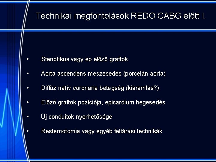 Technikai megfontolások REDO CABG előtt I. • Stenotikus vagy ép előző graftok • Aorta