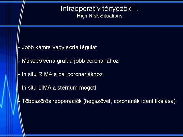 Intraoperatív tényezők II. High Risk Situations - Jobb kamra vagy aorta tágulat - Működő