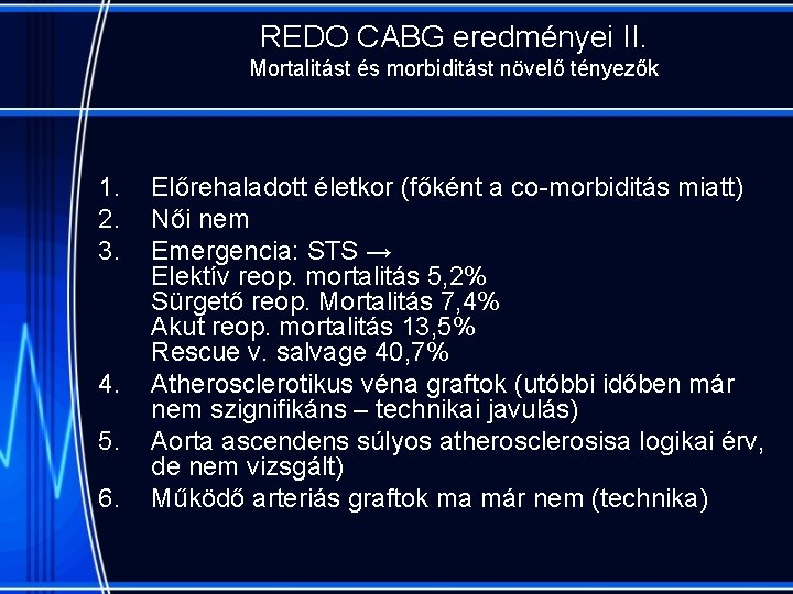 REDO CABG eredményei II. Mortalitást és morbiditást növelő tényezők 1. 2. 3. 4. 5.