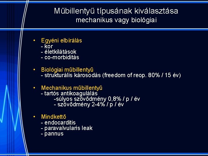 Műbillentyű típusának kiválasztása mechanikus vagy biológiai • Egyéni elbírálás - kor - életkilátások -