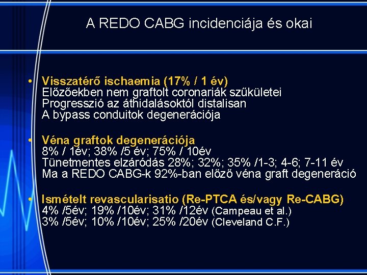 A REDO CABG incidenciája és okai • Visszatérő ischaemia (17% / 1 év) Előzőekben