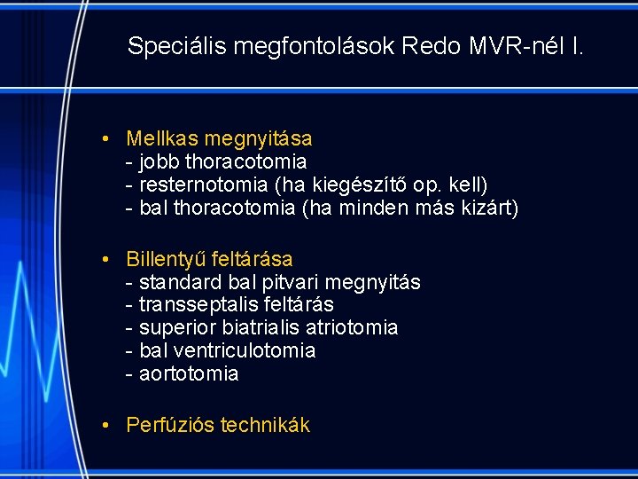 Speciális megfontolások Redo MVR-nél I. • Mellkas megnyitása - jobb thoracotomia - resternotomia (ha