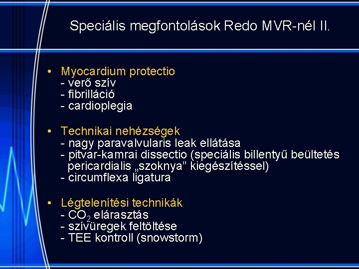 Speciális megfontolások Redo MVR-nél II. • Myocardium protectio - verő szív - fibrilláció -