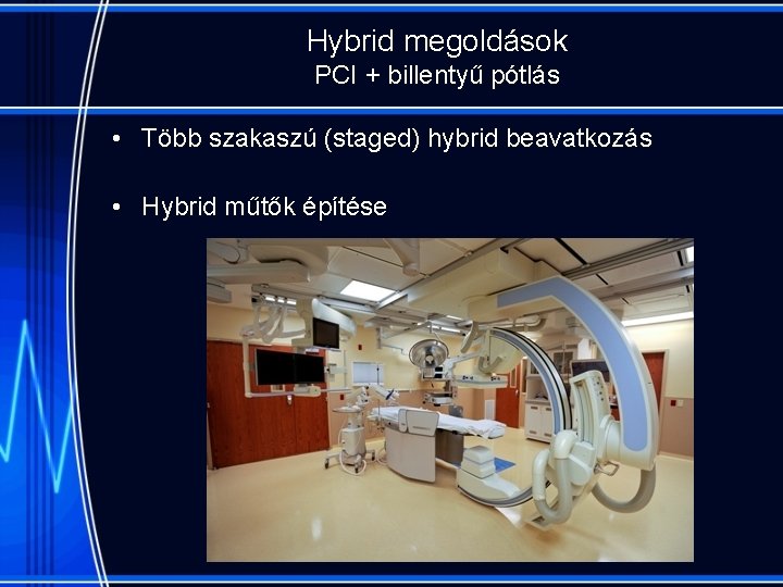 Hybrid megoldások PCI + billentyű pótlás • Több szakaszú (staged) hybrid beavatkozás • Hybrid