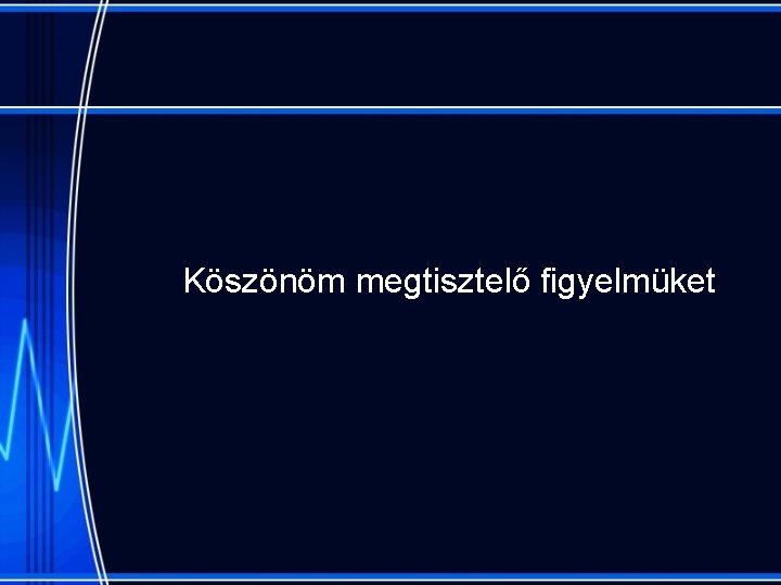 Köszönöm megtisztelő figyelmüket 