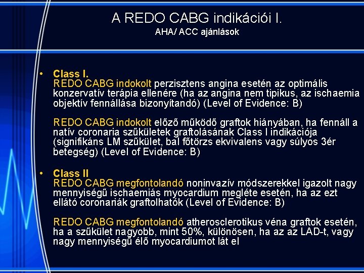 A REDO CABG indikációi I. AHA/ ACC ajánlások • Class I. REDO CABG indokolt