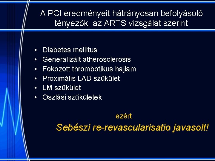A PCI eredményeit hátrányosan befolyásoló tényezők, az ARTS vizsgálat szerint • • • Diabetes