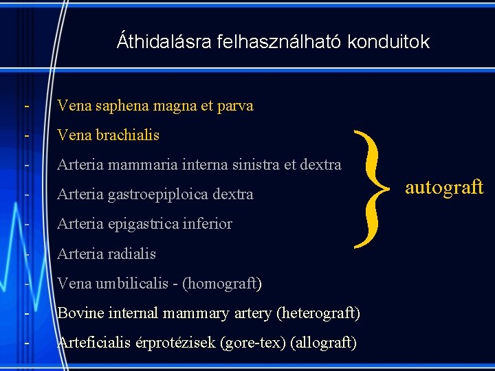 Áthidalásra felhasználható konduitok - Vena saphena magna et parva - Vena brachialis - Arteria