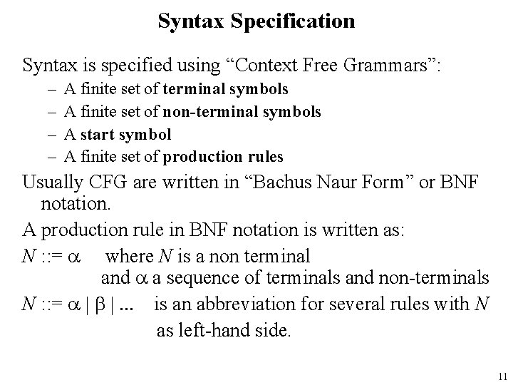 Syntax Specification Syntax is specified using “Context Free Grammars”: – – A finite set