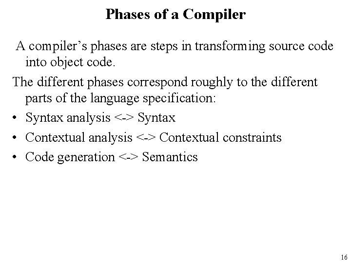 Phases of a Compiler A compiler’s phases are steps in transforming source code into