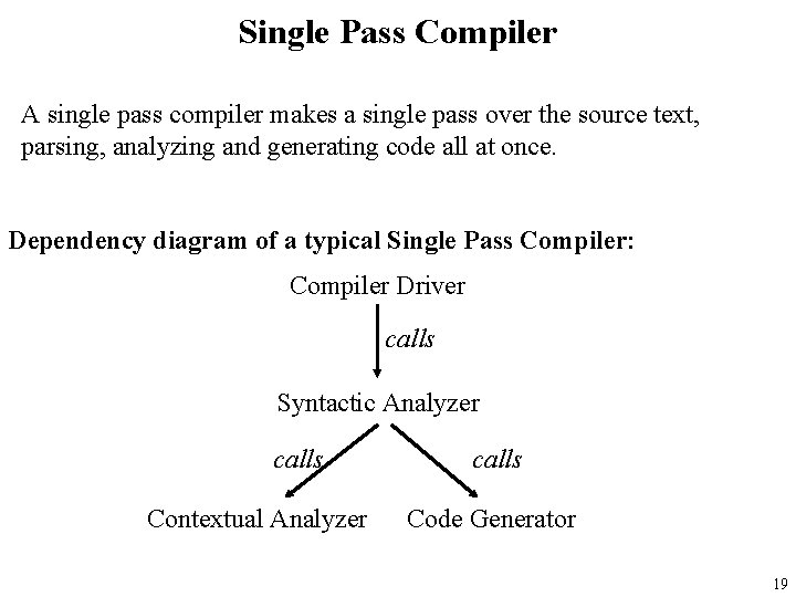 Single Pass Compiler A single pass compiler makes a single pass over the source