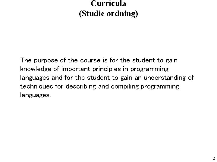 Curricula (Studie ordning) The purpose of the course is for the student to gain