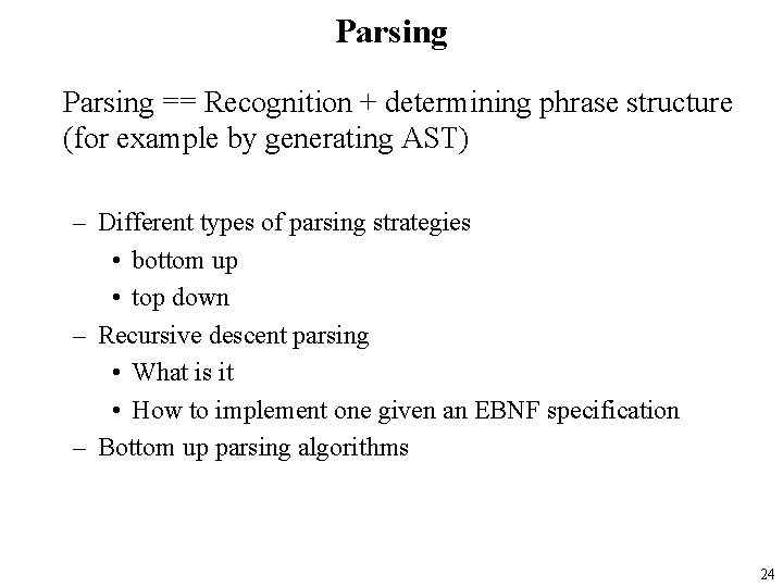 Parsing == Recognition + determining phrase structure (for example by generating AST) – Different