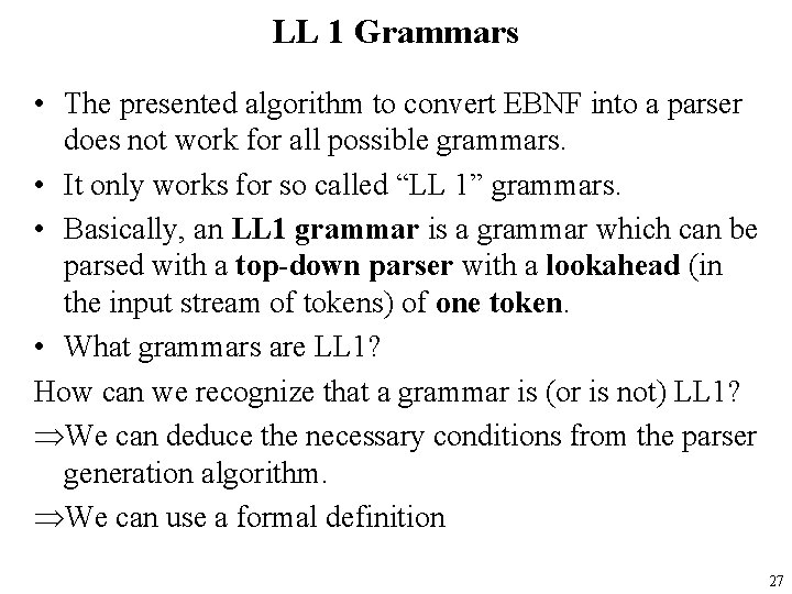 LL 1 Grammars • The presented algorithm to convert EBNF into a parser does