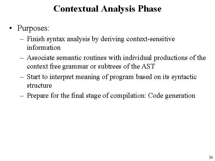 Contextual Analysis Phase • Purposes: – Finish syntax analysis by deriving context-sensitive information –