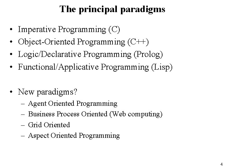 The principal paradigms • • Imperative Programming (C) Object-Oriented Programming (C++) Logic/Declarative Programming (Prolog)