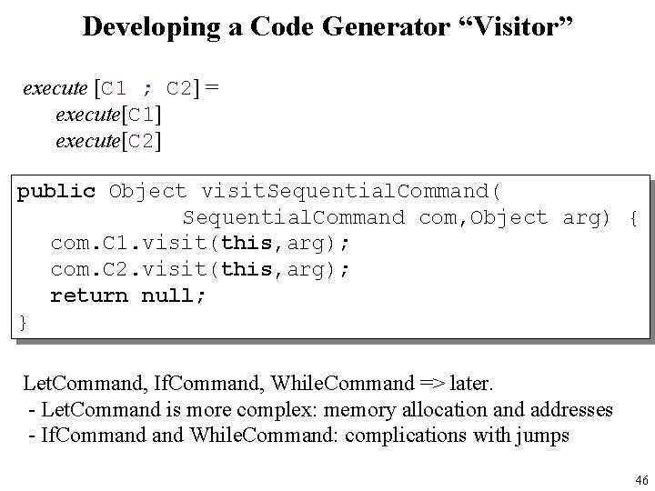 Developing a Code Generator “Visitor” execute [C 1 ; C 2] = execute[C 1]