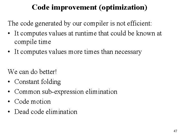 Code improvement (optimization) The code generated by our compiler is not efficient: • It