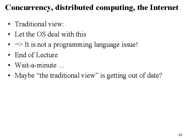 Concurrency, distributed computing, the Internet • • • Traditional view: Let the OS deal