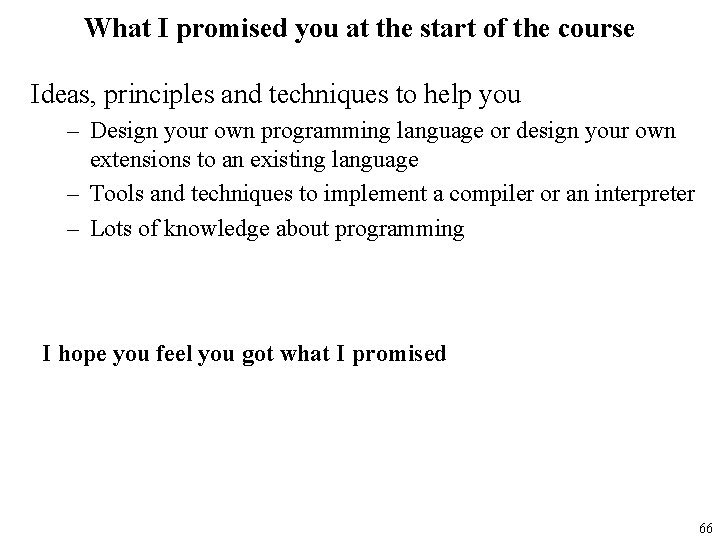 What I promised you at the start of the course Ideas, principles and techniques