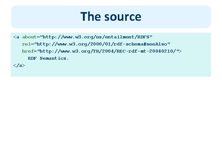 The source <a about="http: //www. w 3. org/ns/entailment/RDFS" rel="http: //www. w 3. org/2000/01/rdf-schema#see. Also"