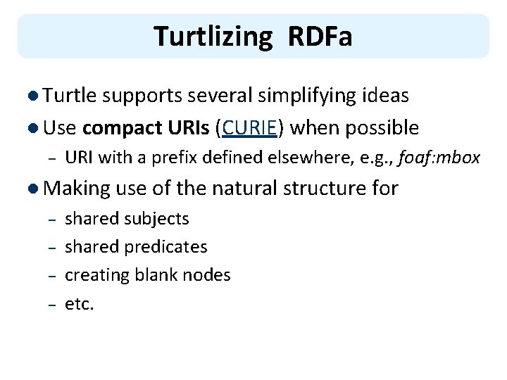 Turtlizing RDFa l Turtle supports several simplifying ideas l Use compact URIs (CURIE) when