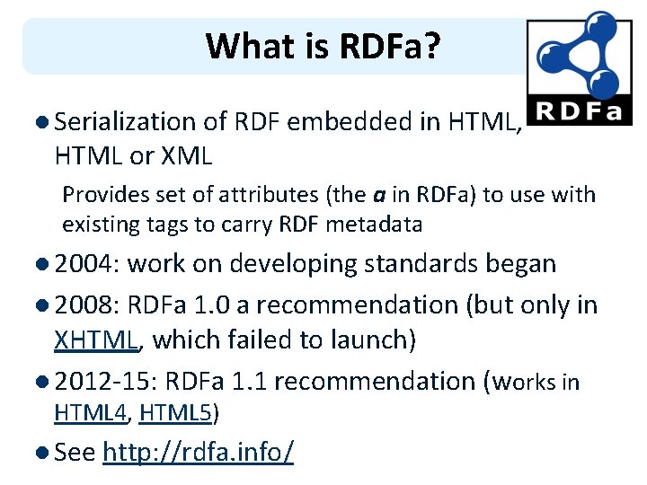 What is RDFa? l Serialization of RDF embedded in HTML, HTML or XML Provides