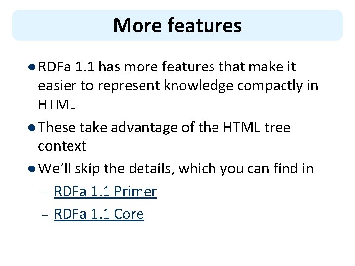 More features l RDFa 1. 1 has more features that make it easier to