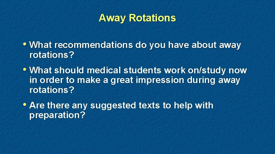 Away Rotations • What recommendations do you have about away rotations? • What should