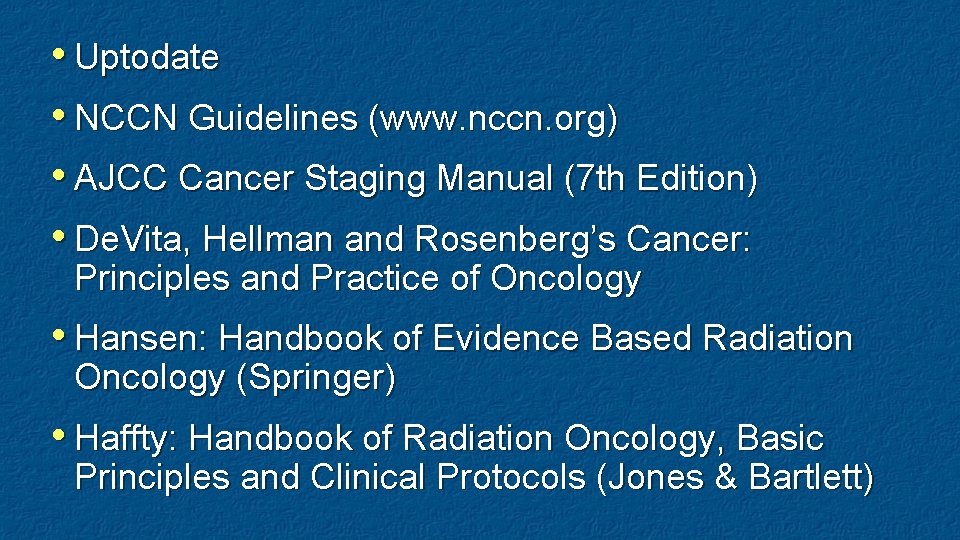  • Uptodate • NCCN Guidelines (www. nccn. org) • AJCC Cancer Staging Manual