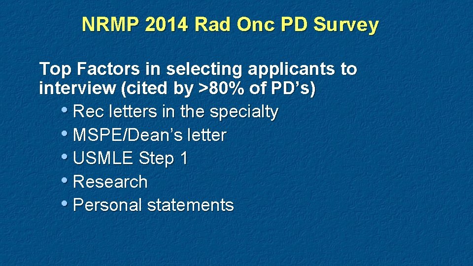 NRMP 2014 Rad Onc PD Survey Top Factors in selecting applicants to interview (cited