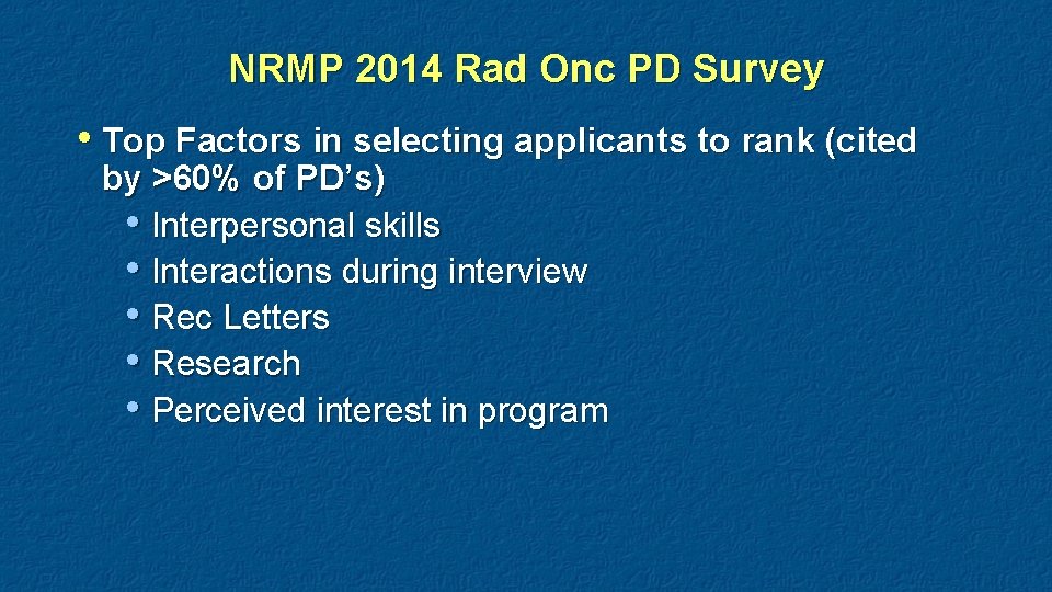 NRMP 2014 Rad Onc PD Survey • Top Factors in selecting applicants to rank