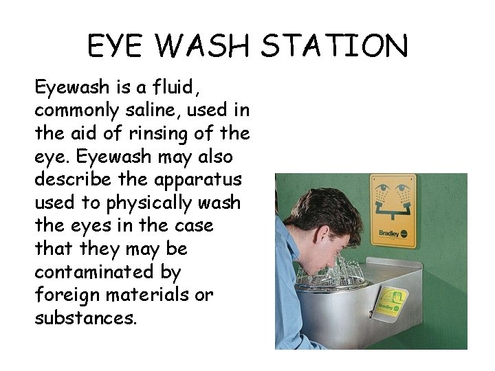 EYE WASH STATION Eyewash is a fluid, commonly saline, used in the aid of