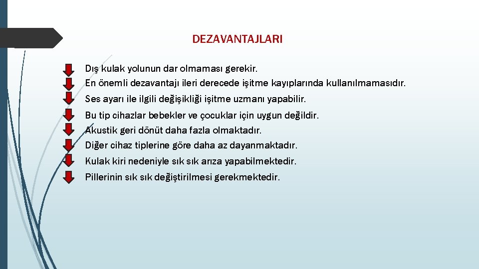 DEZAVANTAJLARI Dış kulak yolunun dar olmaması gerekir. En önemli dezavantajı ileri derecede işitme kayıplarında