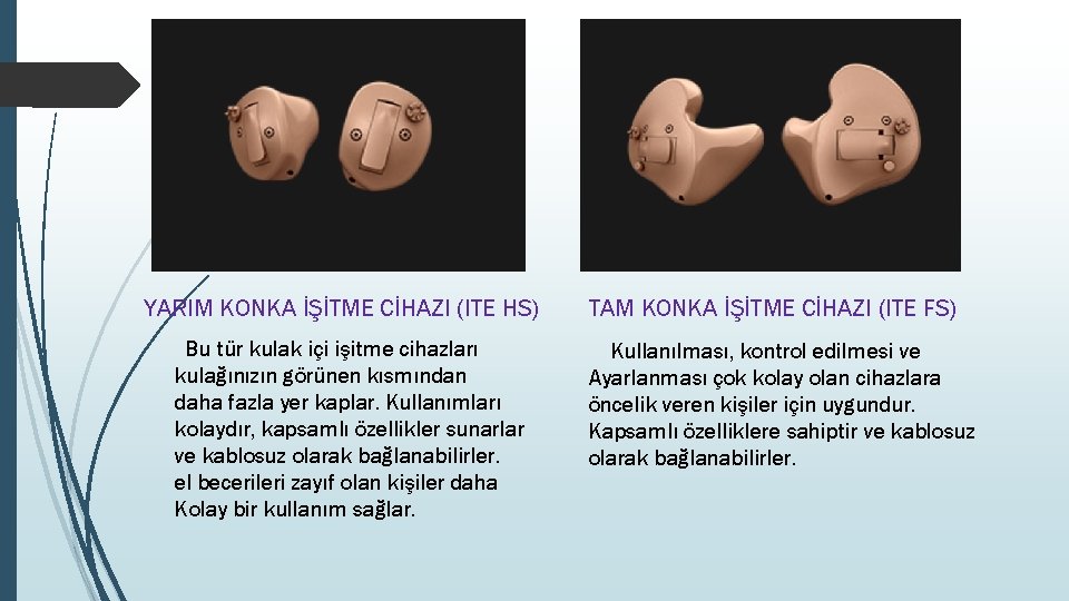 YARIM KONKA İŞİTME CİHAZI (ITE HS) Bu tür kulak içi işitme cihazları kulağınızın görünen