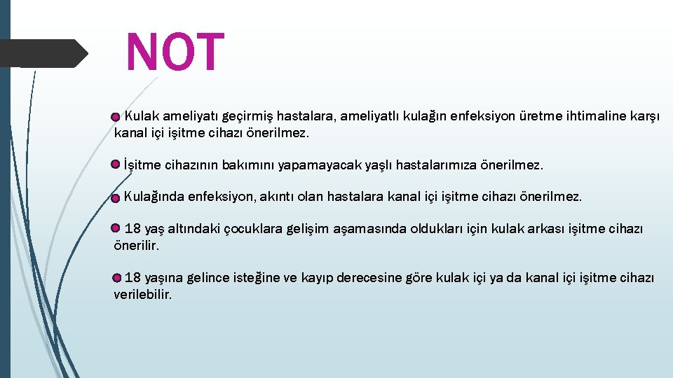 NOT Kulak ameliyatı geçirmiş hastalara, ameliyatlı kulağın enfeksiyon üretme ihtimaline karşı kanal içi işitme