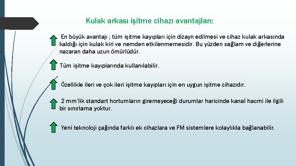 Kulak arkası işitme cihazı avantajları: En büyük avantajı ; tüm işitme kayıpları için dizayn