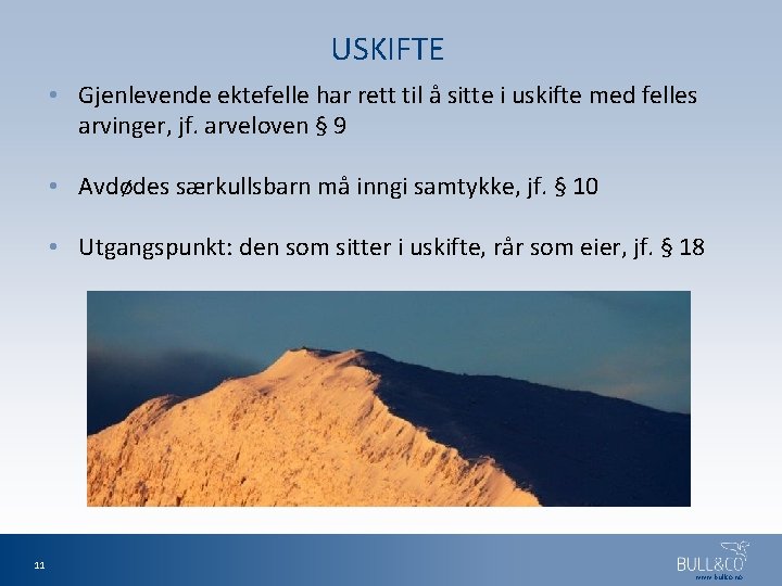 USKIFTE • Gjenlevende ektefelle har rett til å sitte i uskifte med felles arvinger,