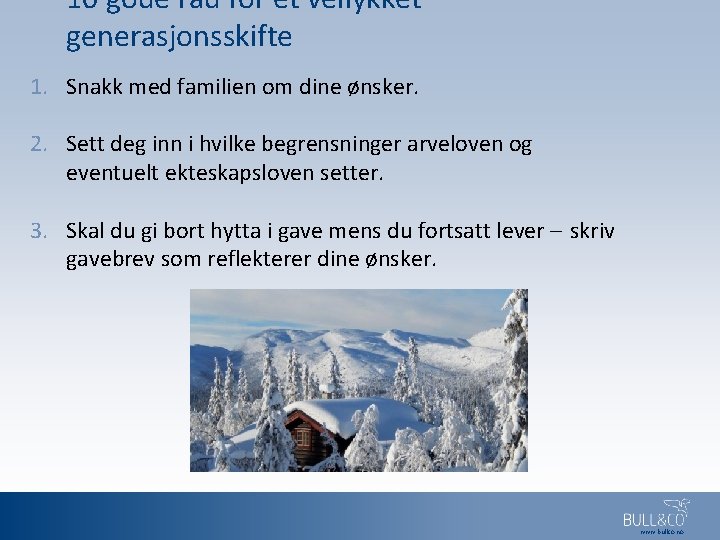 10 gode råd for et vellykket generasjonsskifte 1. Snakk med familien om dine ønsker.