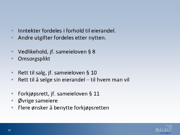  • Inntekter fordeles i forhold til eierandel. • Andre utgifter fordeles etter nytten.