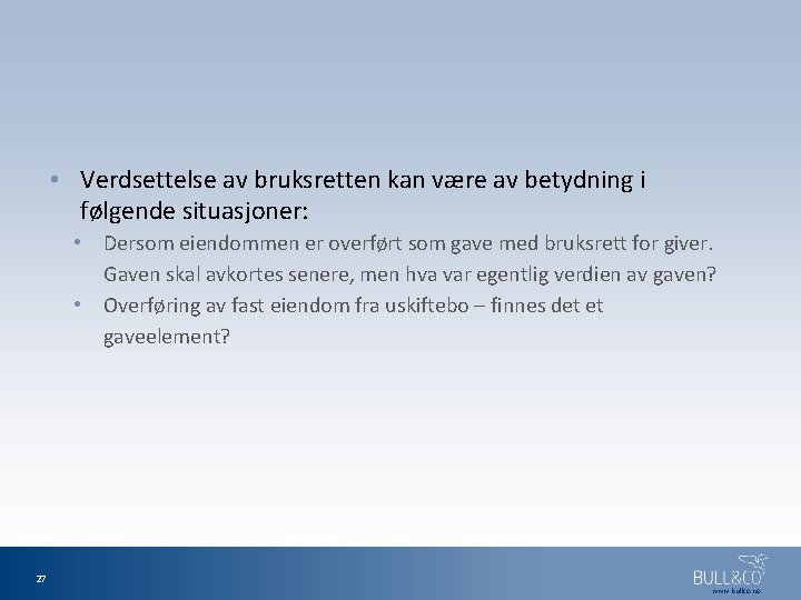  • Verdsettelse av bruksretten kan være av betydning i følgende situasjoner: • Dersom