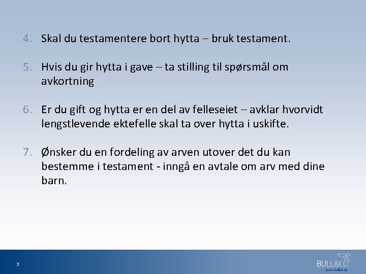 4. Skal du testamentere bort hytta – bruk testament. 5. Hvis du gir hytta