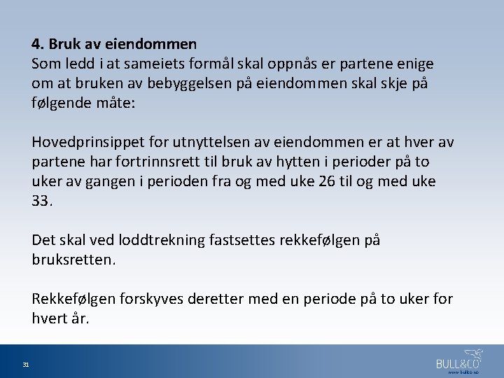 4. Bruk av eiendommen Som ledd i at sameiets formål skal oppnås er partene