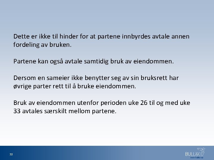 Dette er ikke til hinder for at partene innbyrdes avtale annen fordeling av bruken.