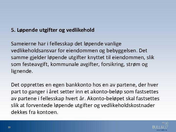 5. Løpende utgifter og vedlikehold Sameierne har i fellesskap det løpende vanlige vedlikeholdsansvar for