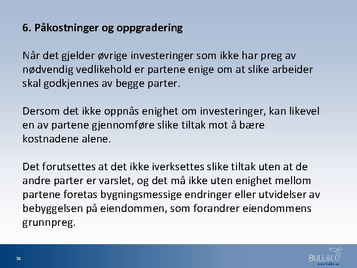 6. Påkostninger og oppgradering Når det gjelder øvrige investeringer som ikke har preg av