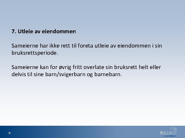 7. Utleie av eiendommen Sameierne har ikke rett til foreta utleie av eiendommen i