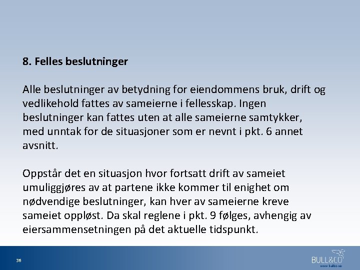 8. Felles beslutninger Alle beslutninger av betydning for eiendommens bruk, drift og vedlikehold fattes