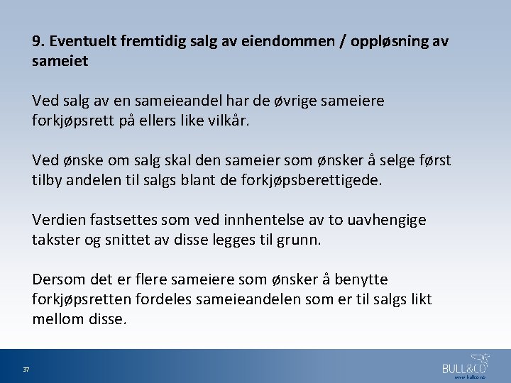 9. Eventuelt fremtidig salg av eiendommen / oppløsning av sameiet Ved salg av en