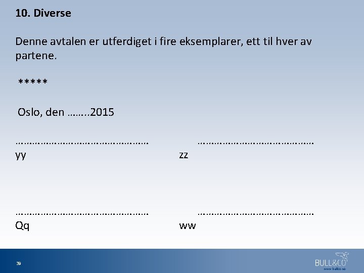 10. Diverse Denne avtalen er utferdiget i fire eksemplarer, ett til hver av partene.